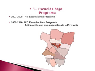 2007-2008  45  Escuelas bajo Programa 2009-2010  187  Escuelas bajo Programa.  Articulación con otras escuelas de la Provincia 3- Escuelas bajo Programa 