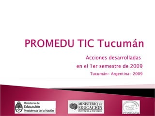 Acciones desarrolladas  en el 1er semestre de 2009 Tucumán- Argentina- 2009 