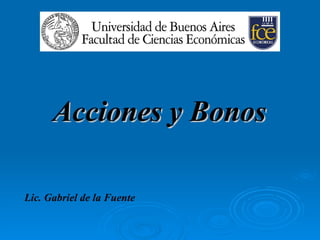 Lic. Gabriel de la Fuente Acciones y Bonos 