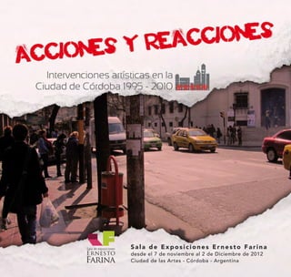 Sala de Exposiciones Ernesto Farina
desde el 7 de noviembre al 2 de Diciembre de 2012
Ciudad de las Artes - Córdoba - Argentina
 