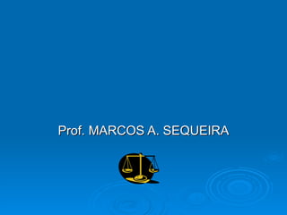 Prof. MARCOS A. SEQUEIRA 