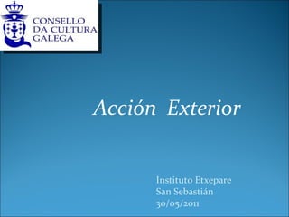 Acción  Exterior  Instituto Etxepare San Sebastián 30/05/2011 