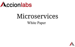 Microservices
White Paper
 