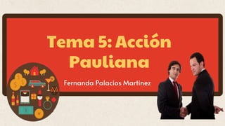 Tema 5: Acción
Pauliana
Fernanda Palacios Martinez
 