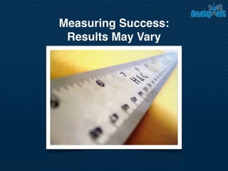 Measuring Success:
 Results May Vary
 