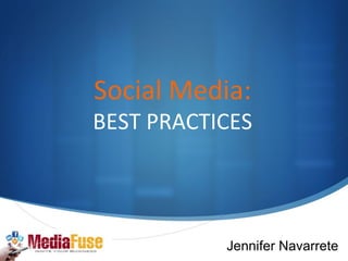 Social Media: BEST PRACTICES Jennifer Navarrete 