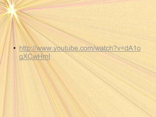 • http://www.youtube.com/watch?v=dA1o
gXCwHmI
 