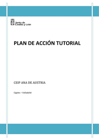 1
PLAN DE ACCIÓN TUTORIAL
CEIP ANA DE AUSTRIA
Cigales – Valladolid
 