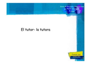 El tutor- la tutora

13

 