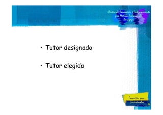 • Tutor designado
• Tutor elegido

14

 