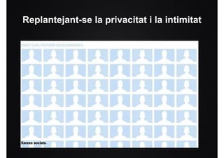 Replantejant-se la privacitat i la intimitat
 
