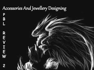 Accessories and Jewelries Designing