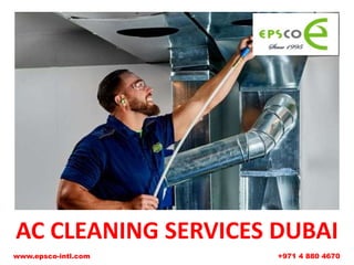 AC CLEANING SERVICES DUBAI
www.epsco-intl.com +971 4 880 4670
 
