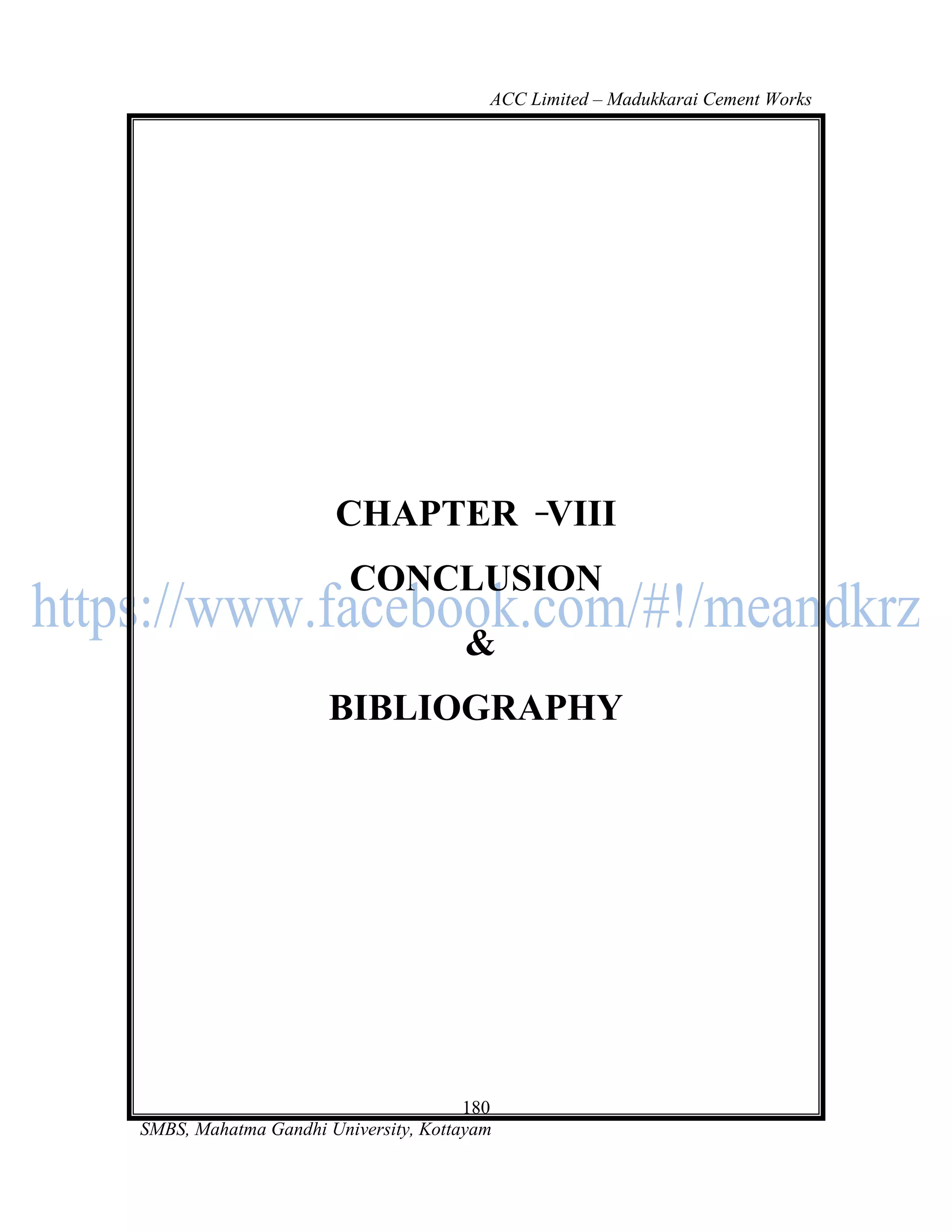 ACC Limited – Madukkarai Cement Works




                      CHAPTER VIII
                        CONCLUSION
                                     &
                     BIBLIOGRAPHY




                                      180
SMBS, Mahatma Gandhi University, Kottayam
 