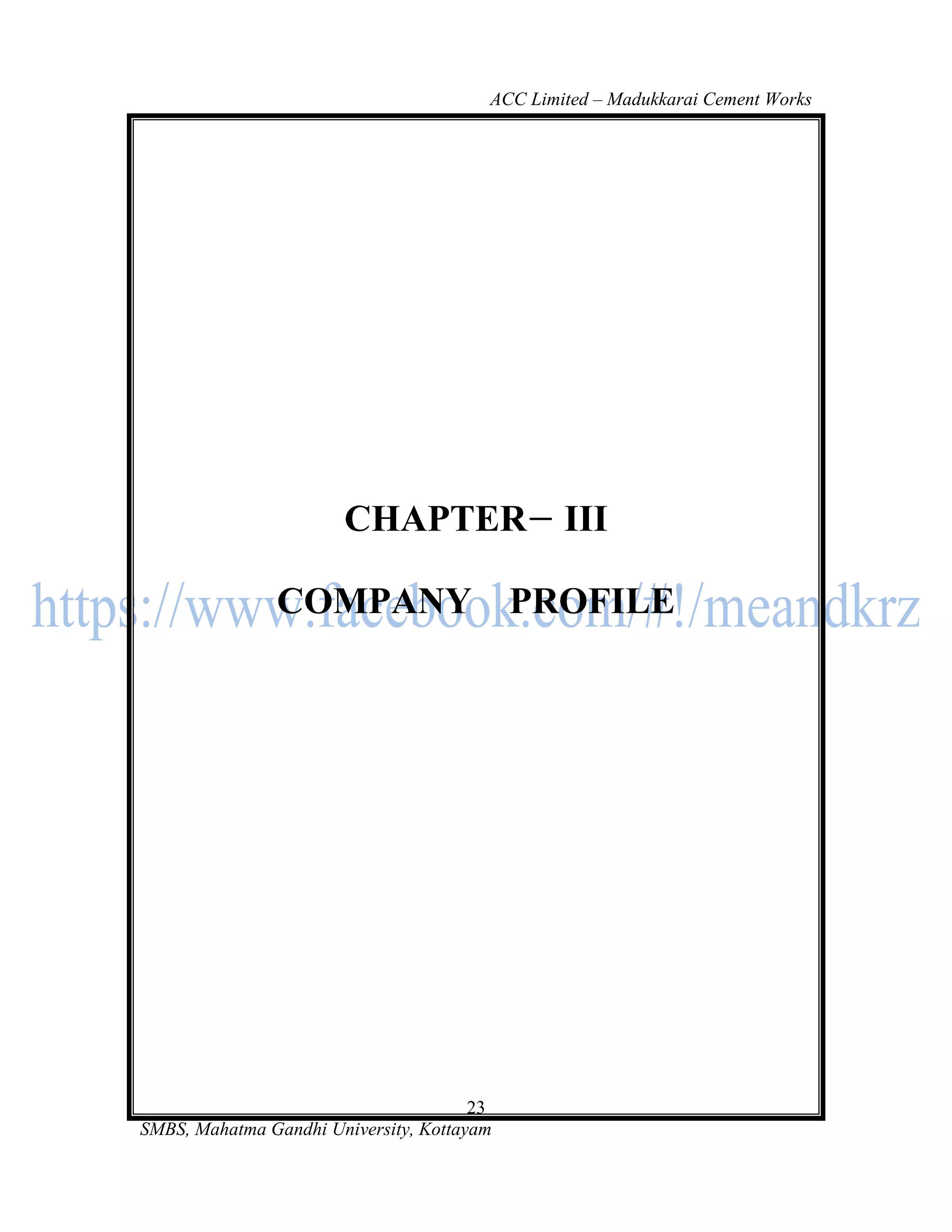 ACC Limited – Madukkarai Cement Works




                       CHAPTER                  III

               COMPANY                      PROFILE




                                       23
SMBS, Mahatma Gandhi University, Kottayam
 