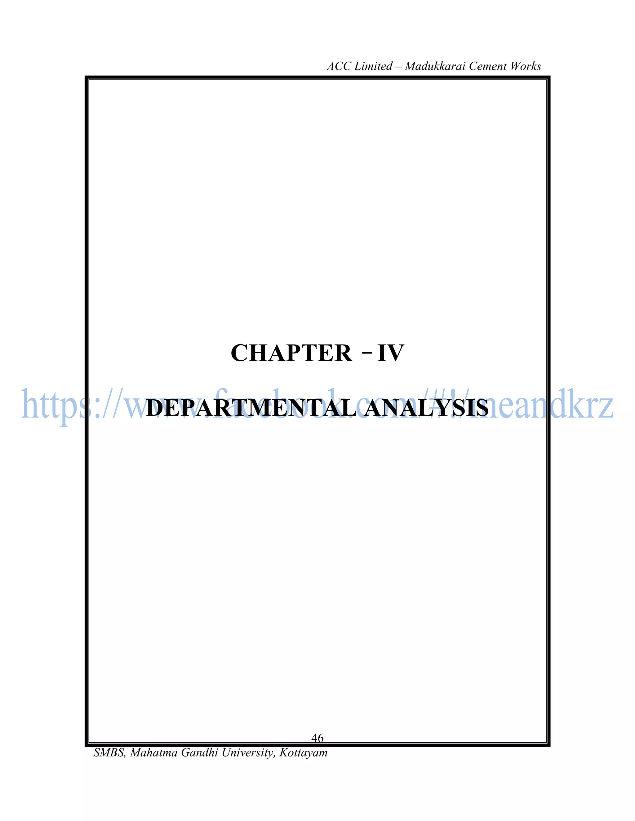 ACC Limited – Madukkarai Cement Works




                       CHAPTER                  IV

         DEPARTMENTAL ANALYSIS




                                       46
SMBS, Mahatma Gandhi University, Kottayam
 