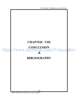 ACC Limited – Madukkarai Cement Works




                      CHAPTER VIII
                        CONCLUSION
                                     &
                     BIBLIOGRAPHY




                                      180
SMBS, Mahatma Gandhi University, Kottayam
 