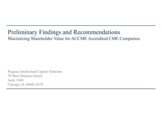 Pegasus Intellectual Capital Solutions
70 West Madison Street
Suite 1400
Chicago, IL 60602-4270
Preliminary Findings and Recommendations
CME Outlook: The Coming Integration into Talent Management Ecosystems
 