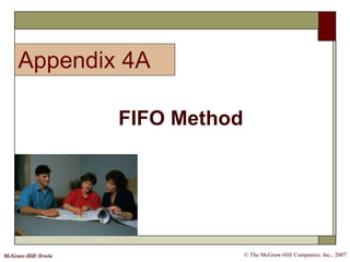 © The McGraw-Hill Companies, Inc., 2007McGraw-Hill /Irwin
FIFO Method
Appendix 4A
 