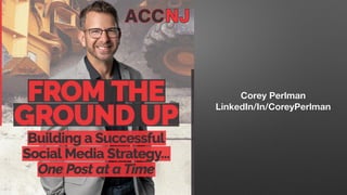 Corey Perlman
LinkedIn/In/CoreyPerlman
 