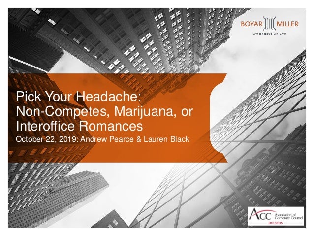 Pick Your Headache:
Non-Competes, Marijuana, or
Interoffice Romances
October 22, 2019: Andrew Pearce & Lauren Black
 