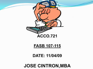ACCO.721   FASB 107-115   DATE: 11/04/09   JOSE CINTRON,MBA 