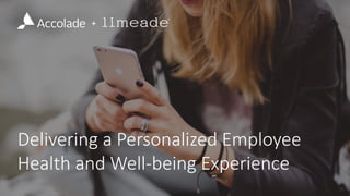 Delivering a Personalized Employee
Health and Well-being Experience
+
 