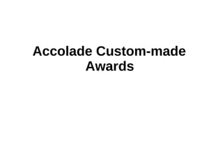 Accolade Custom-made
       Awards
 