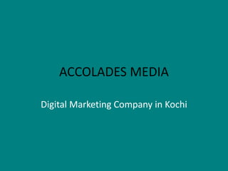 ACCOLADES MEDIA
Digital Marketing Company in Kochi
 