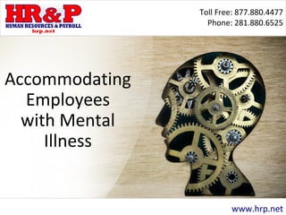 Toll Free: 877.880.4477
Phone: 281.880.6525
www.hrp.net
Accommodating
Employees
with Mental
Illness
 