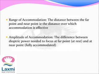  Range of Accommodation: The distance between the far
point and near point ie the distance over which
accommodation is ef...