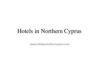 Hotels in Northern Cyprus
www.holidaysnortherncyprus.com
 