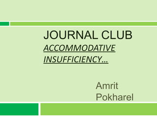 JOURNAL CLUB
ACCOMMODATIVE
INSUFFICIENCY…

          Amrit
          Pokharel
 