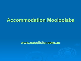 Accommodation Mooloolaba   www.excellsior.com.au 