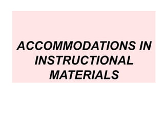ACCOMMODATIONS IN
INSTRUCTIONAL
MATERIALS
 