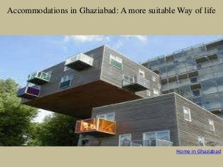 Accommodations in Ghaziabad: A more suitable Way of life
Home in Ghaziabad
 