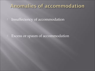  Insuffeciency of accommodation
 Excess or spasm of accommodation
 