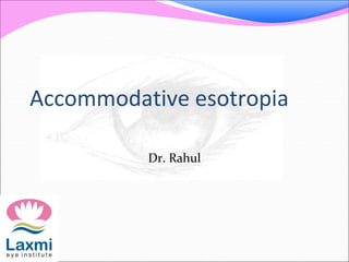 Accommodative esotropia
Dr. Rahul
 