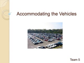 Accommodating the Vehicles Team 5 