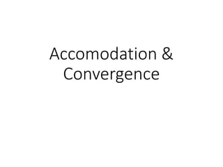 Accomodation &
Convergence
 