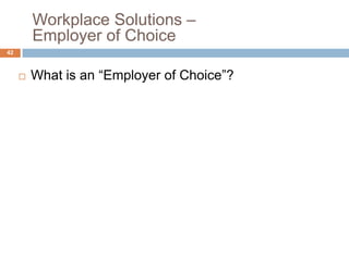 Workplace Solutions –
         Employer of Choice
42



        What is an ―Employer of Choice‖?
 