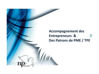 Accompagnement des Entrepreneurs  & Des Patrons de PME / TPE 