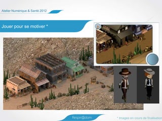 Atelier Numérique & Santé 2012




Jouer pour se motiver *




                                 * Images en cours de finalisation
 
