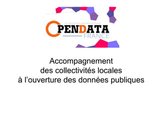 Accompagnement
des collectivités locales
à l’ouverture des données publiques
 