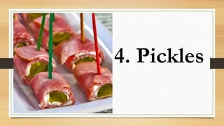 4. Pickles
 