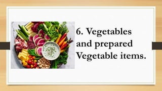 6. Vegetables
and prepared
Vegetable items.
 