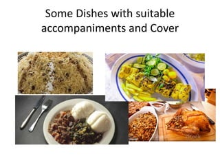 Some Dishes with suitable
accompaniments and Cover
 