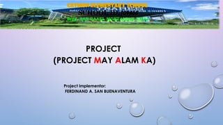 III. PRODUCTION
PROJECT
(PROJECT MAY ALAM KA)
Project implementor:
FERDINAND A. SAN BUENAVENTURA
CATMON ELEMENTARY SCHOOL
SCHOOL ID:109465
Brgy. SAN RAAEL MONTALBAN RIZAL
 
