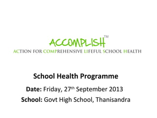 School Health Programme
Date: Friday, 27th September 2013
School: Govt High School, Thanisandra

 