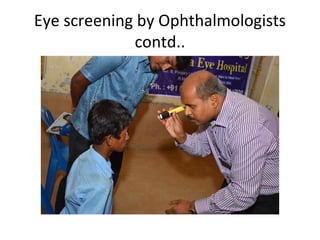 Eye screening by Ophthalmologists
contd..

 